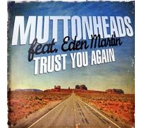 Muttonheads & Eden Martin - Trust You Again