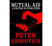 Mutual Aid: A Factor in Evolution