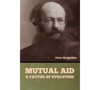 Mutual Aid: A Factor of Evolution