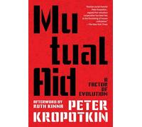 Mutual Aid: A Factor of Evolution (Warbler Classics Annotated Edition)