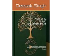 MUTUAL FUND INVESTMENT: A Simple Guide to Master the 40:0:30:30 Strategy for Long-Term Wealth