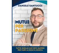 Mutui per passione. Tutto quello che devi sapere per fare la scelta giusta