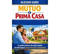 Mutuo e Prima Casa: La guida pratica che ogni coppia dovrebbe leggere prima di firmare il compromesso