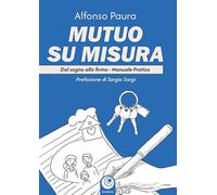 Mutuo su misura. Dal sogno alla firma. Manuale pratico