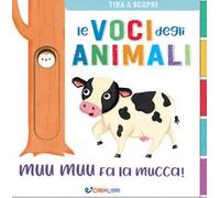 Muu muu fa la mucca! Le voci degli animali. Ediz. a colori
