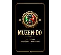 Muzen Do: The Path of Conscious Adaptability