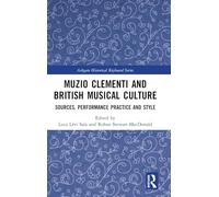 Muzio Clementi and British Musical Culture: Sources, Performance Practice and Style