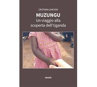 Muzungu. Un viaggio alla scoperta dell'Uganda