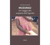 Muzungu. Un viaggio alla scoperta dell'Uganda