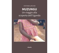 Muzungu. Un viaggio alla scoperta dell'Uganda - Lancioni Cristiana