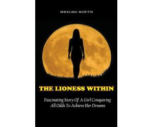 Mwalimu Murithi The Lioness Within (Tascabile)