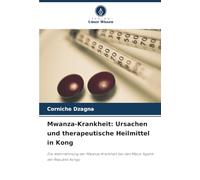 Mwanza-Krankheit: Ursachen und therapeutische Heilmittel in Kong: Die Wahrnehmung der Mwanza-Krankheit bei den Mbosi Ngahé der Republik Kongo