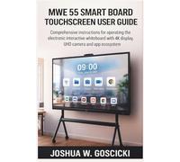 MWE 55 Smart Board Touchscreen User Guide: Comprehensive instructions for operating the electronic interactive whiteboard with 4K display, UHD camera and app ecosystem