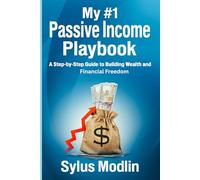 My #1 Passive Income Playbook: A Step-by-Step Guide to Building Wealth and Financial Freedom