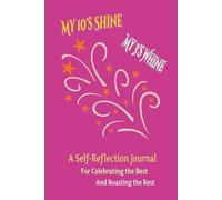My 10’s Shine, My 3’s Whine: A Guided Journal for Self-Reflection | Daily Highlights | Personal Ratings & Life's Little Rants | Pages: 150 | Size: 6"x9"