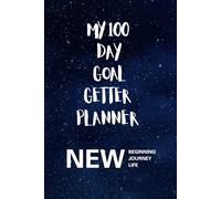 My 100 Day Goal Getter Planner: Your Daily Guide to Achieve More, and To Transform Your Dreams into Reality