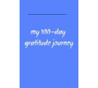 My 100-Day Gratitude Journey: 100 Days of Self-Love, Gratitude, and Growth