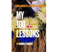My 100 Lessons: Build Growth, Leadership & Success