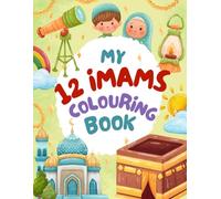 My 12 Imams Colouring Book: A Fun and Educational Way to Learn About the 12 Imams
