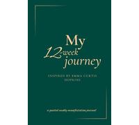My 12-week Journey: a guided weekly manifestation journal inspired by Emma Curtis Hopkins