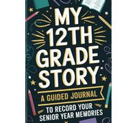 My 12th Grade Story: A Guided Journal To Record Your Senior Year Memories