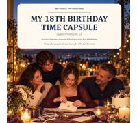 My 18th Birthday Time Capsule - Open When I'm 25: Birthday Memories, Letters, Wishes, Predictions, Advice, and Personal Reflections to Read on Your 25th Birthday