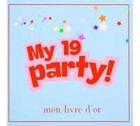 My 19 Party Mon livre d'or: Mon livre de souvenirs pour un anniversaire inoubliable
