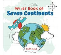 My 1st Book of Seven Continents: Explore Earth’s Continent Geography, Learn about the Continents and Oceans around the World (For Toddlers and Kids ages 2-5 years)