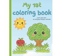 My 1st Coloring Book: Everyday Learn and Color 50 Simple Everyday Things, Expressions & Animals