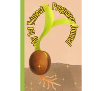 My 1st Trimester Pregnancy Journal: Designed for you to document your Wonderful experience in the 1st Trimester of your Pregnancy