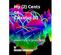 My (2) Cents on Calculus (2): Volume II of III, A Calculus Series..