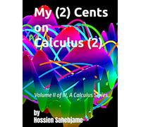 My (2) Cents on Calculus (2): Volume II of III, A Calculus Series..