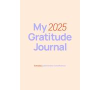 My 2025 Gratitude Journal: Notebook for practicing gratitude, mindfulness, and caring for mental health. Positive thoughts assigned to each month inspire and encourage positive thinking