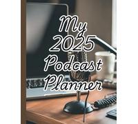 My 2025 Podcast Planner: A Journal for Podcast Artist/Hosts
