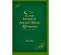MY 2026 JOURNAL OF ANCIENT MAGIC AFFIRMATIONS: 56 W UIDED AFFIRMATIONS TO INSPIRE YOUR YEAR
