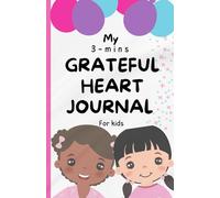 My 3- mins Grateful heart Journal for kids: A Fun & Easy Way to Build a Thankful and grateful Heart.