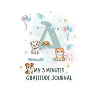 My 3 Minute Personalized Gratitude Journal for Kids| A Edition: Simple Prompts to Build Thankfulness, Positivity, and Mindfulness - A Fun and Meaningful Gift for Boys and Girls Ages 5-12
