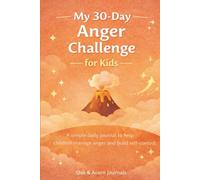 My 30-Day Anger Challenge for Kids: A Simple Daily Journal to Help Children Manage Anger and Build Self-Control