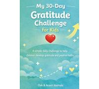 My 30-Day Gratitude Challenge for Kids: A Simple Daily Journal to Help Children Develop Gratitude and Positive Habits