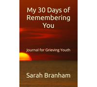 My 30 Days of Remembering You: Journal for Grieving Youth