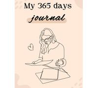 My 365 Days Journal: A Daily Guided Space for Reflection, Gratitude & Personal Growth: Write 5 Minutes a Day to Build Habits, Boost Positivity & Transform Your Mindset