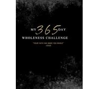 My 365 Wholeness Challenge: "Your faith has made you whole." -Jesus