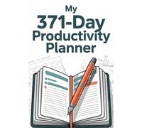My 371-Day Productivity Planner: Undated Planner to Boost Productivity, Track Goals, and Build Better Habits: Organize Your Life, Track Your Goals, and Stay Consistent