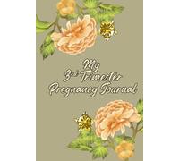 My 3rd Trimester Pregnancy Journal: Intentionally Designed for you to document the final weeks before baby arrives