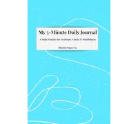 My 5-Minute Daily Journal: A Daily Practice for Gratitude, Clarity & Mindfulness