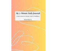 My 5-Minute Daily Journal: A Daily Practice for Gratitude, Clarity & Mindfulness