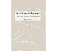 My 5-Minute Daily Journal: A Daily Practice for Gratitude, Clarity & Mindfulness