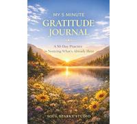 My 5 Minute Gratitude Journal: A 50-Day Practice in Noticing What’s Already Here