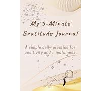 My 5-Minute Gratitude Journal: A Simple Daily Practice for Positivity and Mindfulness