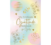 My 5-Minute Gratitude Notebook for Girls: “A Guided Gratitude Notebook with Simple ‘Today I Am Grateful For’ Pages, Creative Doodles, and Weekly ... Inspire Positivity and Confidence Every Day.”
